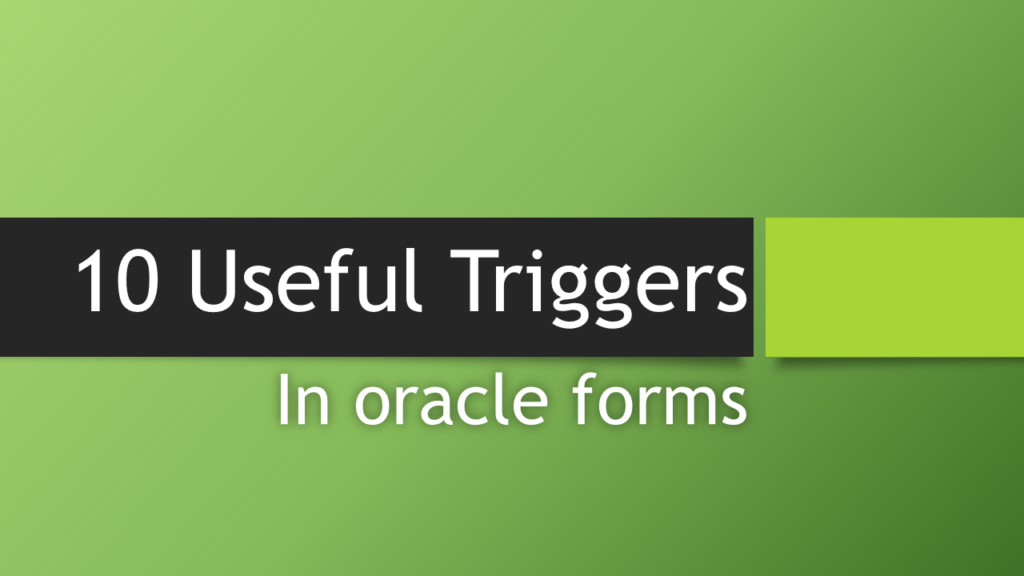 Most Useful Triggers for Oracle Forms
